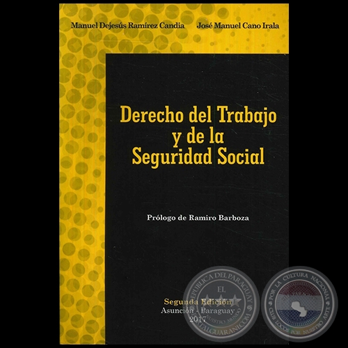 DERECHO DEL TRABAJO Y DE LA SEGURIDAD SOCIAL - Autores: MANUEL DEJESÚS RAMÍREZ CANDIA / JOSÉ MANUEL CANO IRALA - Año 2017
